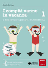 Libro I compiti vanno in vacanza. Il disfa-libro per la primaria. Classe prima Camillo Bortolato