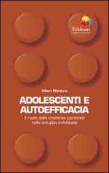 Adolescenti e autoefficacia. Il ruolo delle credenze personali nello sviluppo individuale.pdf