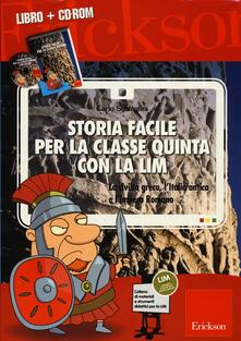 Storia facile per la classe quinta con la LIM. La civiltà greca, lItalia antica e lImpero romano. Con CD-ROM.pdf