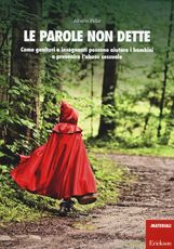 Libro Le parole non dette. Come genitori e insegnanti possono aiutare i bambini a prevenire l'abuso sessuale. Con DVD Alberto Pellai