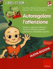 Copertina  Autoregolare l'attenzione : attività su vigilanza, inibizione, memoria di lavoro, controllo interferenza e flessibilità cognitiva