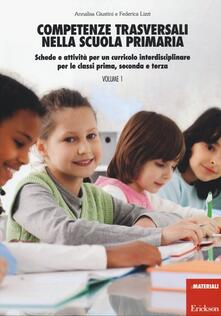 Competenze trasversali nella scuola primaria. Schede e attività per un curricolo interdisciplinare per le classi prima, seconda e terza. Con CD Audio. Vol. 1.pdf