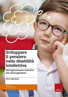 Sviluppare il pensiero nella disabilità intellettiva. Dal ragionamento induttivo alla metacognizione.pdf