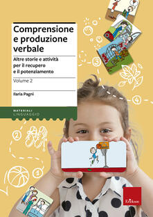 Comprensione e produzione verbale. Vol. 2: Altre storie e attività per il recupero e il potenziamento..pdf