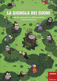 La giungla dei suoni. Giochi per potenziare le abilità percettive e fono-articolatorie.pdf