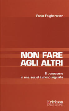 Non fare agli altri. Il benessere in una società meno ingiusta.pdf