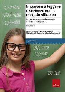 Imparare a leggere e scrivere con il metodo sillabico. Vol. 4: Avviamento e consolidamento della fase ortografica..pdf