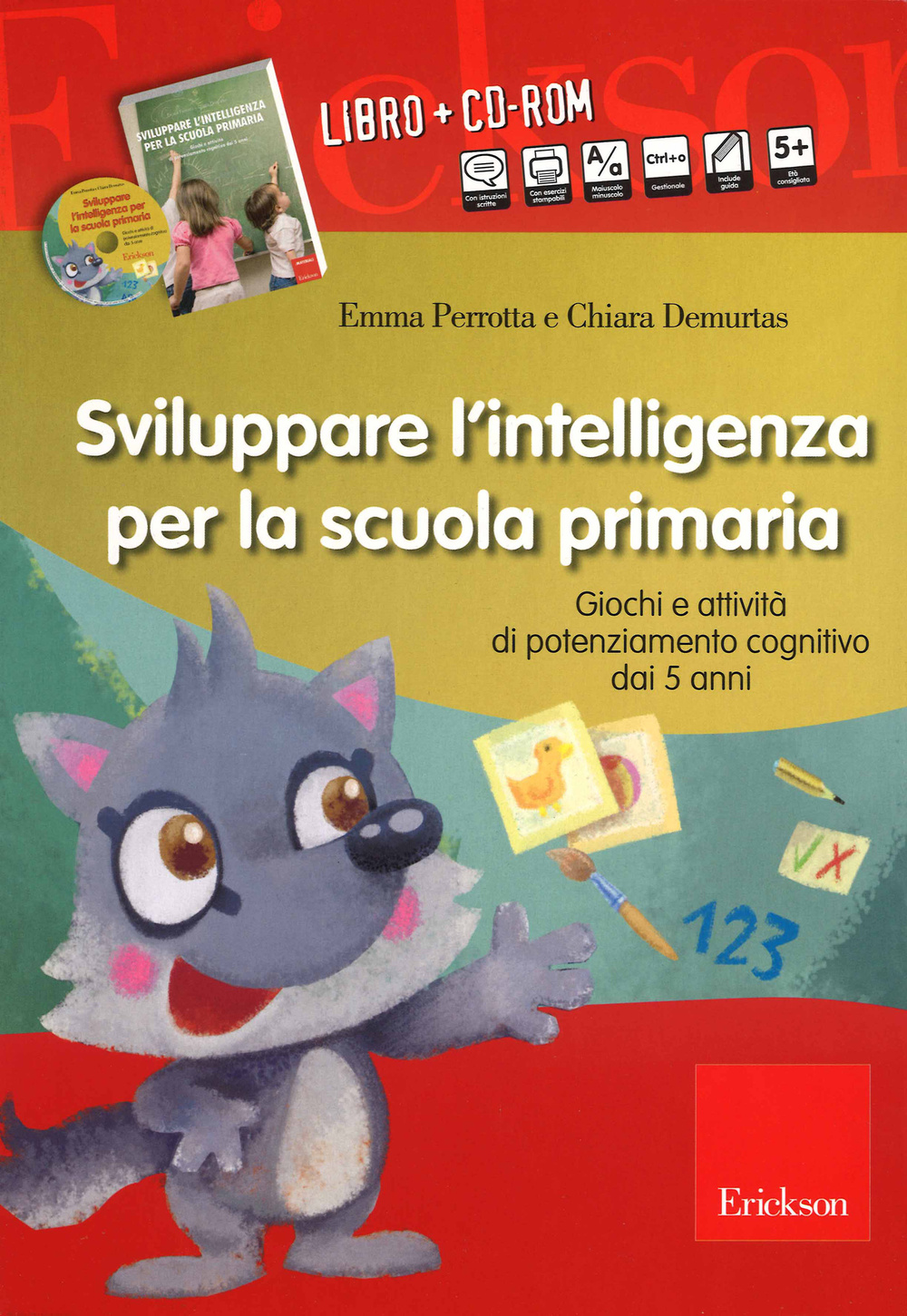 Image of Sviluppare l'intelligenza per la scuola primaria. Giochi e attività di potenziamento cognitivo dai 5 anni. Con CD-ROM