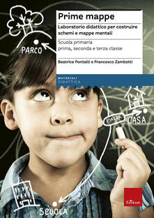 Prime mappe. Laboratorio didattico per costruire schemi e mappe mentali. Scuola primaria.pdf