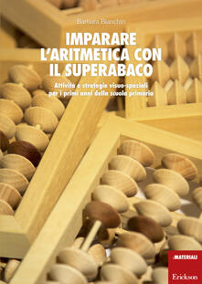 Imparare laritmetica con il superabaco. Attività e strategie visuo-spaziali per i primi anni della scuola primaria. Con gadget.pdf