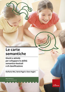 Le carte semantiche. Giochi e attività per sviluppare le abilità semantico-lessicali e di classificazione.pdf