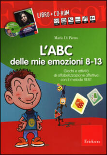 L ABC delle mie emozioni. 8-13 anni. Giochi e attività di alfabetizzazione affettiva con il metodo REBT. CD-ROM. Con libro.pdf