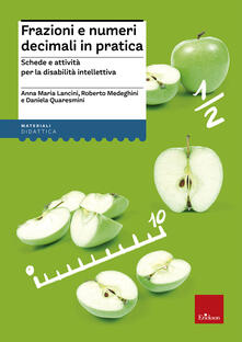 Frazioni e numeri decimali in pratica. Schede e attività per la disabilità intellettiva.pdf