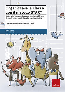 Organizzare la classe con il metodo Start. Materiali e strumenti per una gestione efficace di spazi, tempi e attività nella scuola primaria.pdf