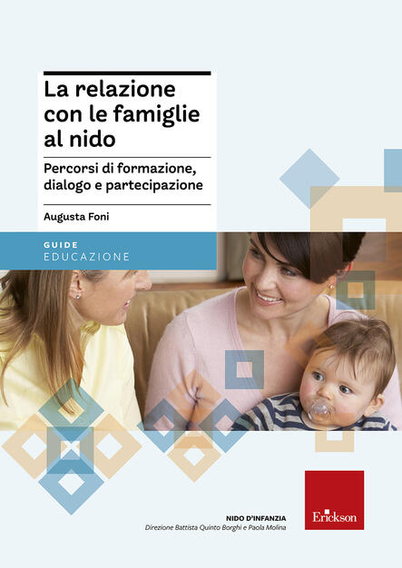 La Relazione Con Le Famiglie Al Nido Percorsi Di Formazione Dialogo E Partecipazione Augusta Foni Libro Erickson Nido D Infanzia Ibs