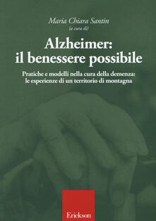 Alzheimer: il benessere possibile. Pratiche e modelli nella cura della demenza: le esperienze di un territorio di montagna.pdf