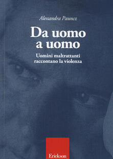 Da uomo a uomo. Uomini maltrattanti raccontano la violenza.pdf