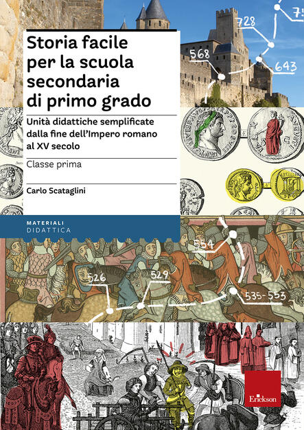 Storia Facile Per La Scuola Secondaria Di Primo Grado Unita Didattiche Semplificate Dalla Fine Dell Impero Romano Al Xv Secolo Carlo Scataglini Libro Erickson I Materiali Ibs