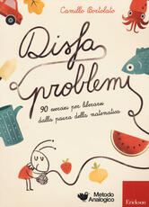 Libro Disfaproblemi. 90 esercizi per liberarsi dalla paura della matematica Camillo Bortolato