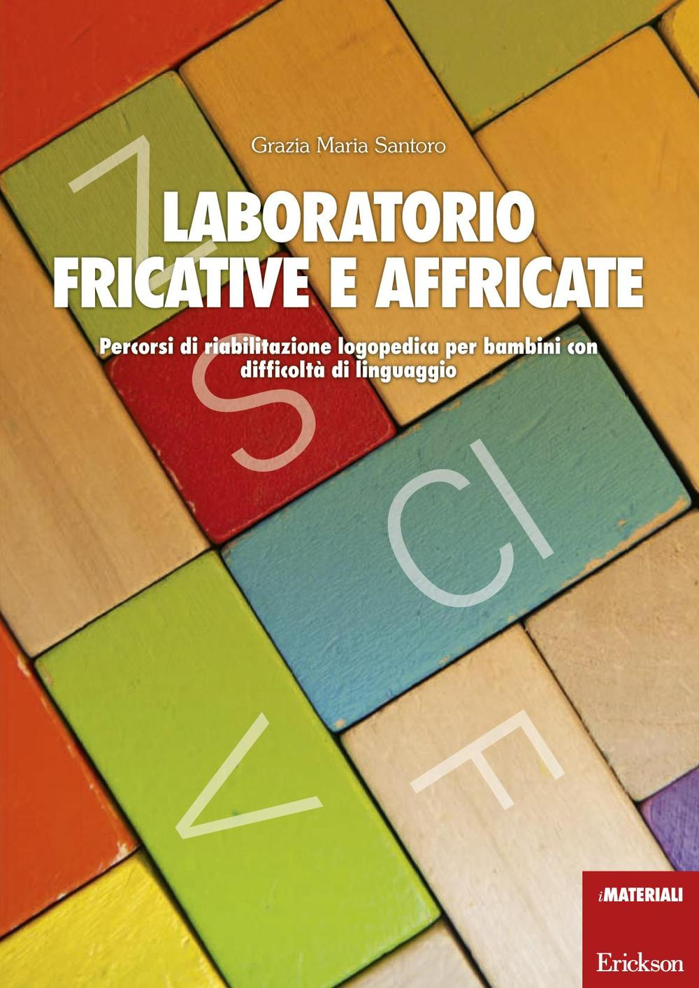 Laboratorio fricative e affricate. Percorsi di riabilitazione logopedica per bambini con difficoltà di linguaggio Scarica PDF EPUB
