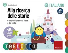 Tablotto schede alla ricerca delle storie. Comprensione della frase e del testo. Schede per Tablotto 7+ italiano.pdf