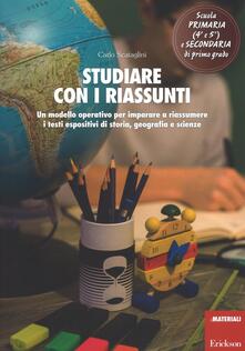 Studiare con i riassunti. Un modello operativo per imparare a riassumere i testi espositivi di storia, geografia e scienze.pdf