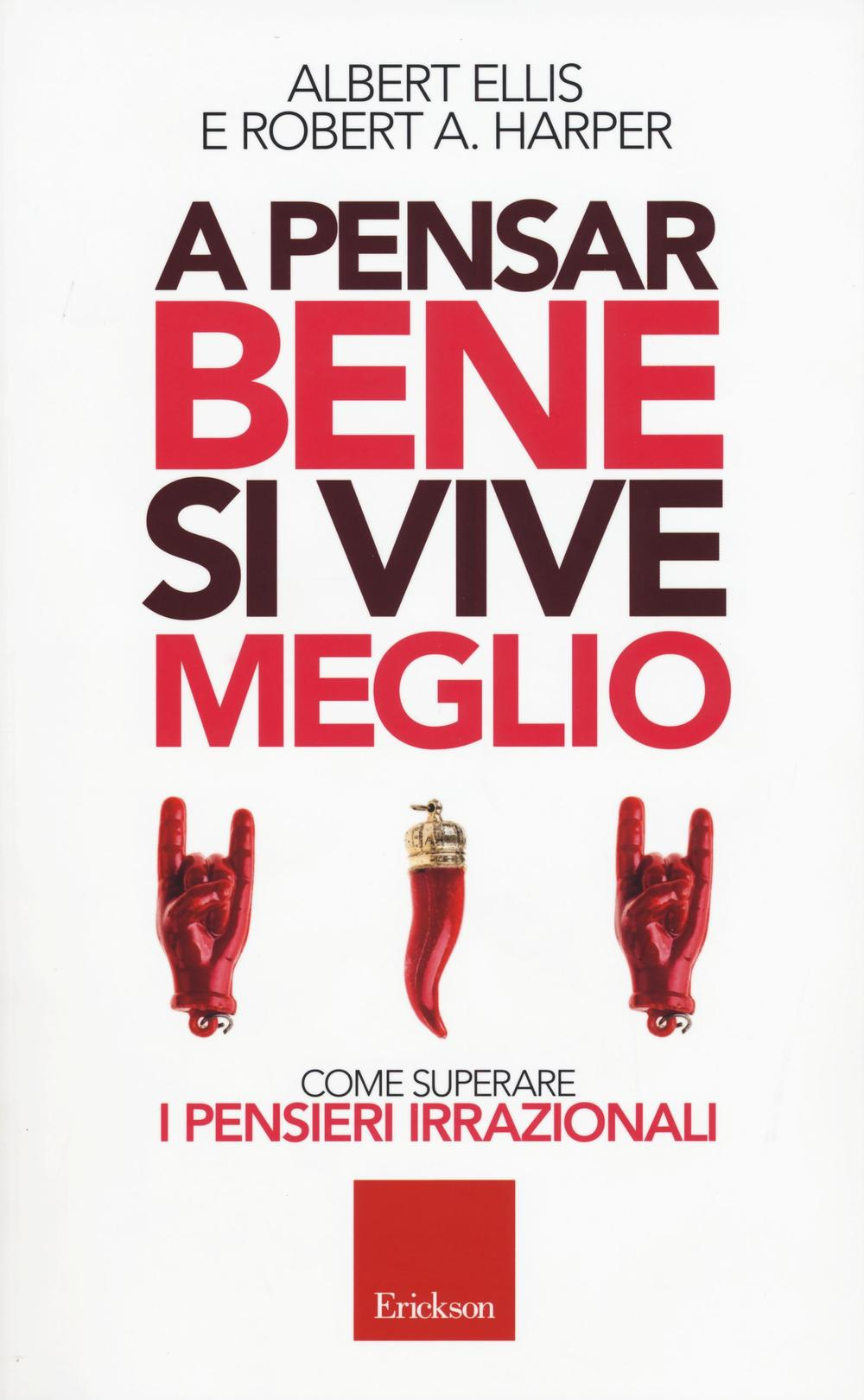 A pensar bene si vive meglio. Come superare i pensieri irrazionali Scarica PDF EPUB
