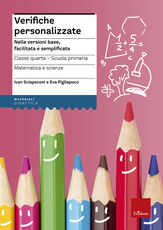 Libro Verifiche personalizzate. Nelle versioni base, facilitata e semplificata. Classe 4ª della scuola primaria. Matematica e scienze Ivan Sciapeconi Eva Pigliapoco