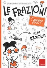 Libro Le frazioni. Quaderno amico. Dal problema alla regola Carla Bertolli Silvana Poli Daniela Lucangeli