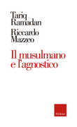 Libro Il musulmano e l'agnostico Tariq Ramadan Riccardo Mazzeo
