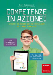 Competenze in azione! Compiti di realtà con le tecnologie. Matematica e scienze. Classe quarta. Ediz. a spirale.pdf