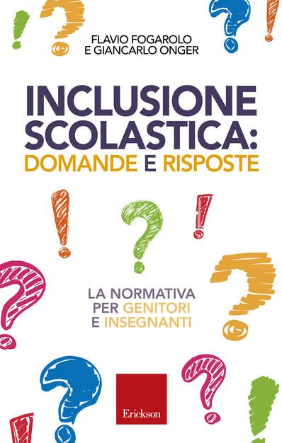 Inclusione Scolastica Domande E Risposte La Normativa Per Genitori E Insegnanti Flavio Fogarolo Giancarlo Onger Libro Erickson Capire Con Il Cuore Ibs