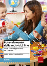 Libro Potenziamento della motricità fine. Giochi e attività per bambini dai 2 ai 6 anni Daniela Oddone Veronica Sacca