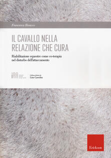 Il cavallo nella relazione che cura. Riabilitazione equestre come co-terapia nel disturbo dellattaccamento.pdf