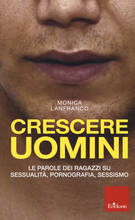 Libro Crescere uomini. Le parole dei ragazzi su sessualità, pornografia, sessismo Monica Lanfranco