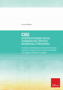 CIGI. Intervento riabilitativo combinato nei contesti residenziali psichiatrici. Combined Individual and Group Intervention: realizzare programmi psicosociali individuali e di gruppo e formare le équipe.pdf