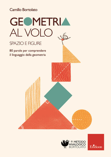 Geometria Al Volo 80 Parole Per Comprendere Il Linguaggio Della Geometria Spazio E Figure Camillo Bortolato Libro Erickson Metodo Analogico Ibs