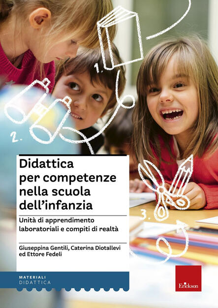 Didattica Per Competenze Nella Scuola Dell Infanzia Unita Di Apprendimento Laboratoriali E Compiti Di Realta Giuseppina Gentili Caterina Diotallevi Libro Erickson I Materiali Ibs