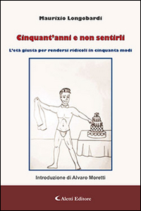 Cinquant'anni e non sentirli. L'età giusta per rendersi ridicoli in cinquanta modi