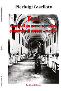 Toni. Storia di un uomo semplice colpevole di essere «matto» Scarica PDF EPUB
