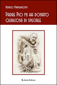 Padre Pio mi ha donato qualcosa di speciale