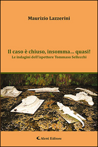 Il caso è chiuso, insomma... quasi! Le indagini dell'ispettore Tommaso Sellecchi Scarica PDF EPUB
