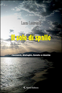 Il sole di spalle. Racconti, dialoghi, favole e ricette Scarica PDF EPUB
