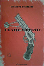 Libro Le vite violente Giuseppe Tagliento