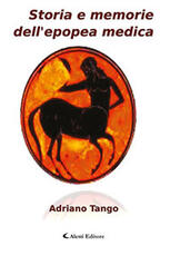 Libro Storia e memorie dell'epopea medica Adriano Tango
