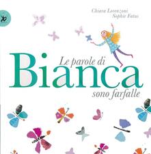Le parole di Bianca sono farfalle. Ediz. illustrata.pdf