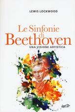 Libro Le sinfonie di Beethoven. Una visione artistica Lewis Lockwood