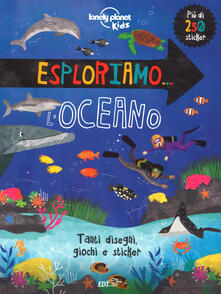 Esploriamo... loceano. Con adesivi. Ediz. a colori.pdf