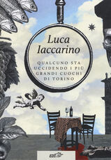 Libro Qualcuno sta uccidendo i più grandi cuochi di Torino Luca Iaccarino