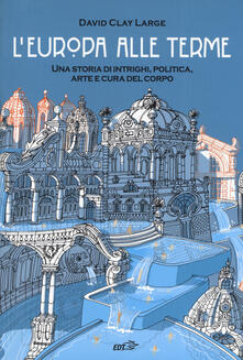 L Europa alle terme. Una storia di intrighi, politica, arte e cura del corpo.pdf
